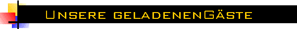 Unsere geladenenG�ste